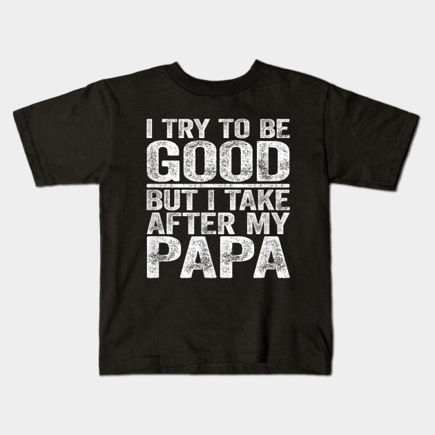 I try to be good but i take after my grandpa Kids T-Shirt by WILLER